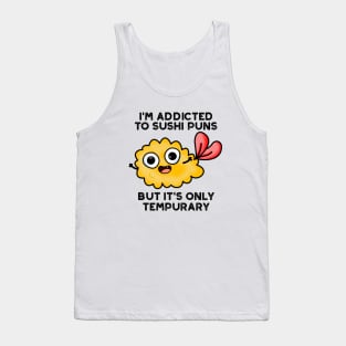 I'm Addicted To Sushi Puns But It's Only Tempurary Pun Tank Top